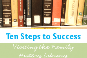 Ten Steps to Success: Visiting the Family History Library