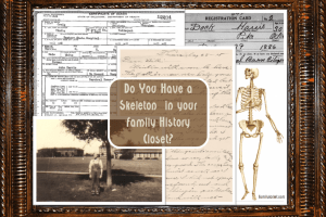 Do You Have a Skeleton in your Family History Closet?
