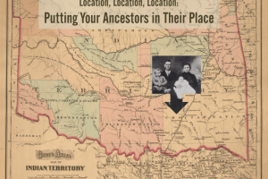 Location, Location, Location: Putting Your Ancestors in Their Place