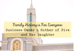 Family History is for Everyone:  Business Owner & Mother of Five and Her Daughter