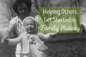 Helping Others Get Started in Family History