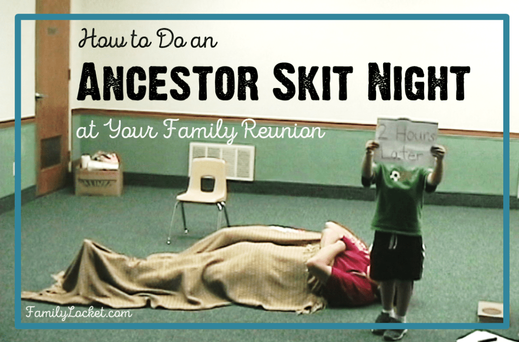 how to do an ancestor skit night at your family reunion