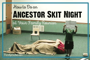 How to Do an Ancestor Skit Night at Your Family Reunion