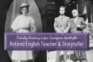 Family History is for Everyone Spotlight: Retired English Teacher and Storyteller