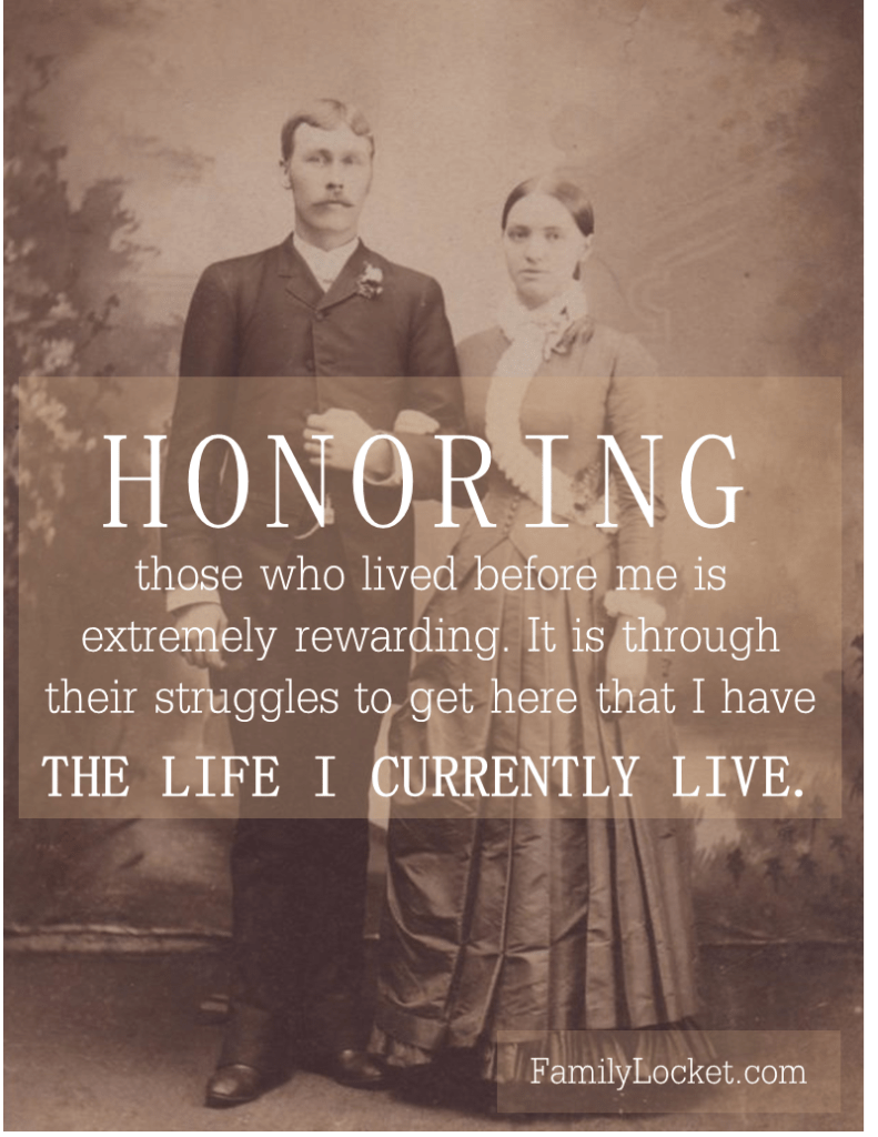HONORING those who lived before me is extremely rewarding. It is through their struggles to get here that I have THE LIFE I CURRENTLY LIVE.