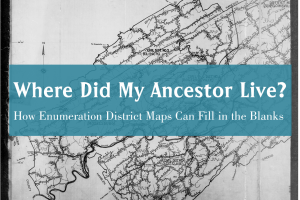 Where Did My Ancestor Live? How Enumeration District Maps Can Fill in the Blanks, Part 3