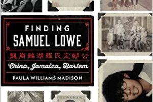 Finding Samuel Lowe: China, Jamaica, Harlem – February Book Club Selection