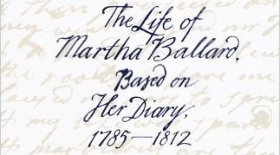 A Midwife’s Tale: The Life of Martha Ballard, Based on Her Diary 1785-1812: March Book Club Selection