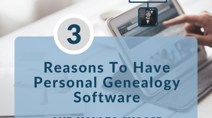 3 Reasons to Have Personal Genealogy Software and How to Choose