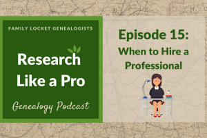 RLP 15: When to Hire a Professional Genealogist