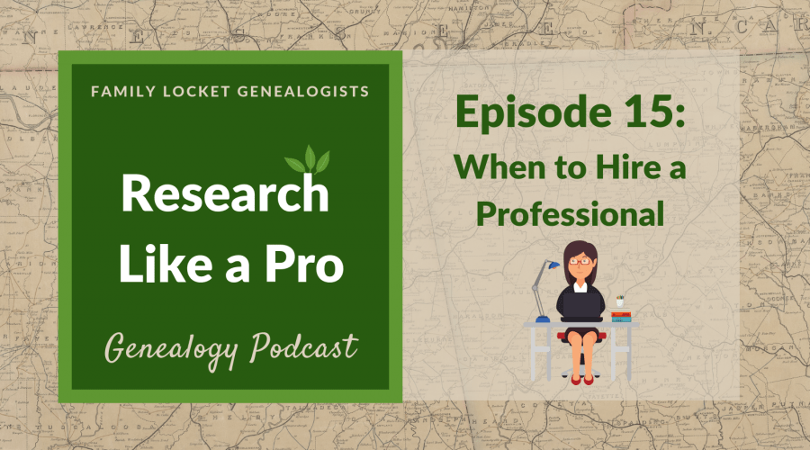 RLP 15: When to Hire a Professional Genealogist