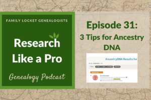 RLP 31: 3 Tips for Ancestry DNA
