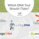 Which DNA Test Should I Take?