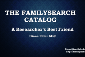 The FamilySearch Catalog: A Researcher’s Best Friend by Diana Elder at #RootsTech 2019