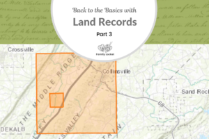 Back to the Basics with Land Records: Part 3 – Land Grants & Patents