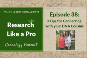 RLP 38: Three Tips for Connecting with Your DNA Cousins