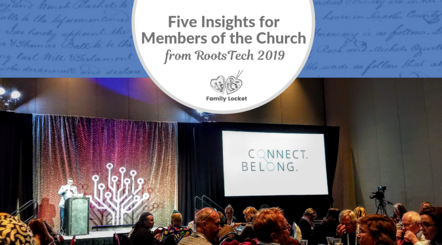 5 Insights from RootsTech 2019 for Members of The Church of Jesus Christ of Latter-Day Saints