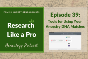 RLP 39: Tools for Using Your Ancestry DNA Matches