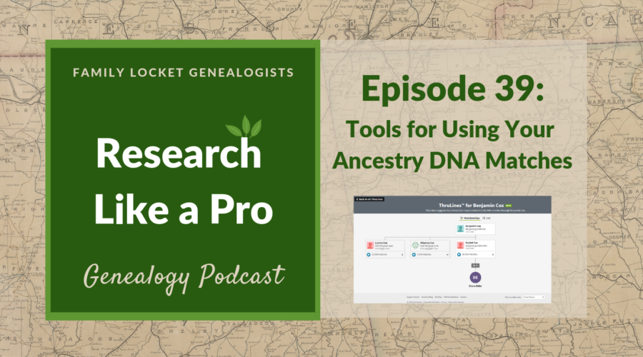 RLP 39: Tools for Using Your Ancestry DNA Matches