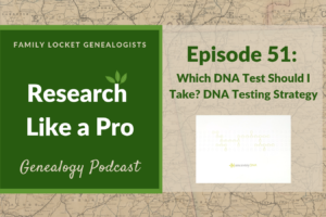RLP 51 – Which DNA Test Should I Take? DNA Testing Strategy