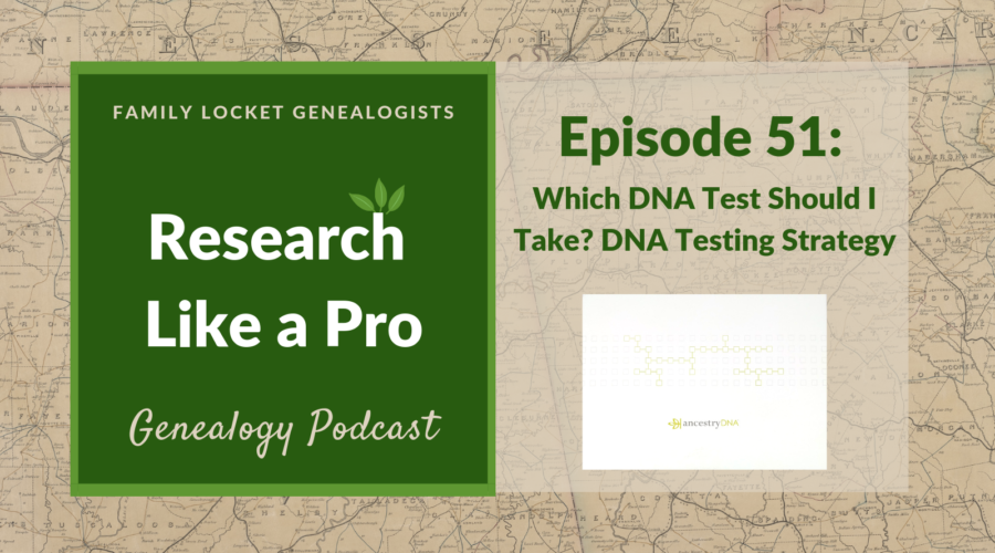 RLP 51 – Which DNA Test Should I Take? DNA Testing Strategy