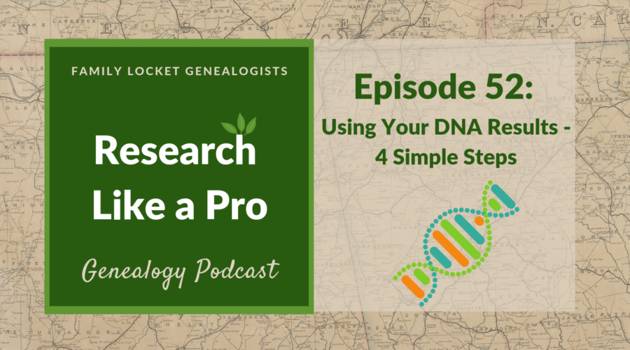 RLP 52 – Using Your DNA Results: 4 Simple Steps