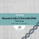 Research Like a ProⓇ with DNA Study Group