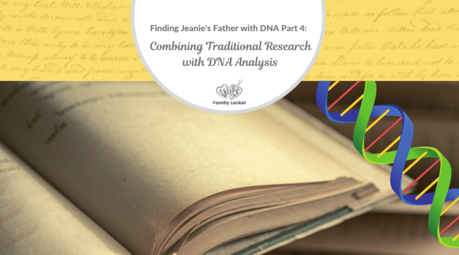 Finding Jeanie’s Father with DNA Part 4: Combining Traditional Research with DNA Analysis