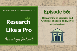 RLP 56 – Researching in Libraries and Archives: The Do’s and Don’ts with Melissa Barker