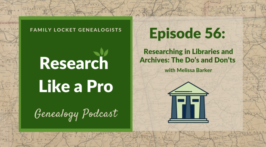 RLP 56 – Researching in Libraries and Archives: The Do’s and Don’ts with Melissa Barker