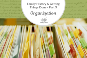Family History & Getting Things Done Part 3: Organization