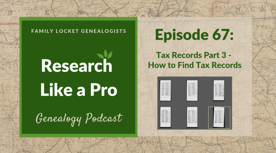 RLP 67: Tax Records Part 3 – How to Find Tax Records