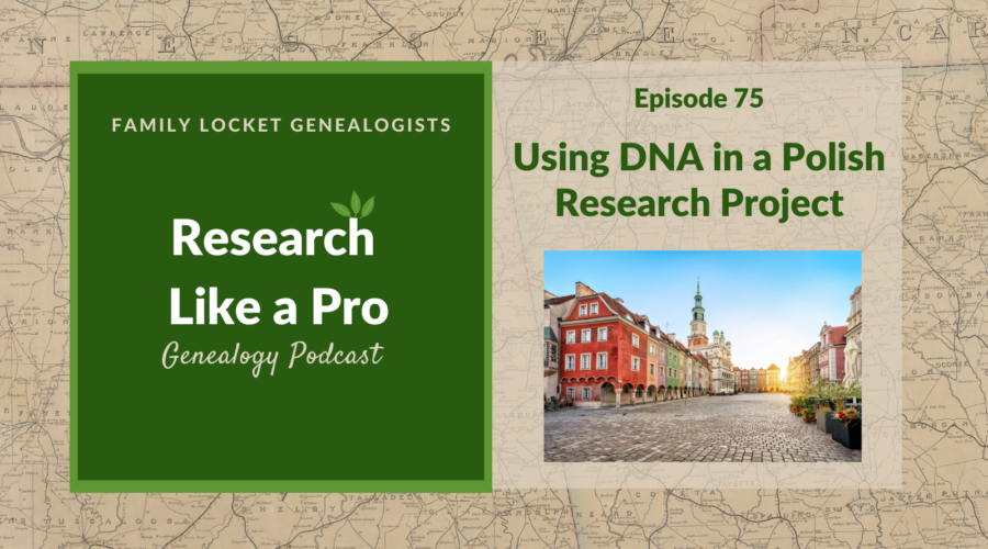 RLP 75: Using DNA in a Polish Research Project – Interview with Alice Childs