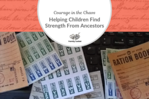 Courage to Face the Chaos – Helping Children Find Strength From Ancestors