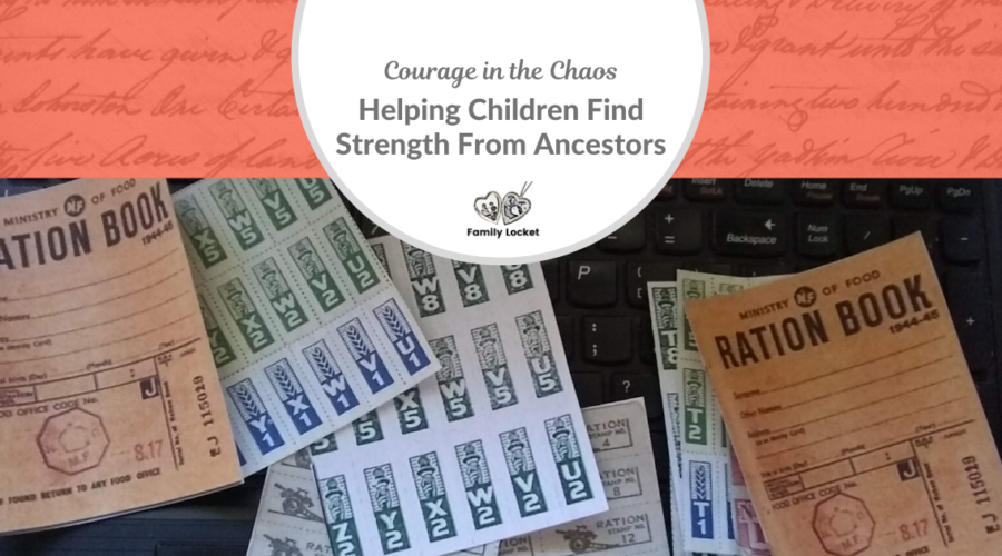 Courage to Face the Chaos – Helping Children Find Strength From Ancestors