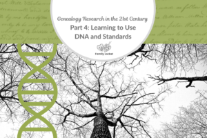 Genealogy Research in the 21st Century Part 4: Learning to Use DNA and Standards