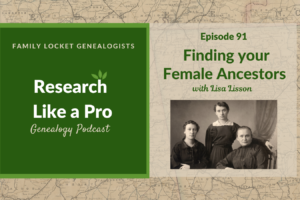 RLP 91: Finding Your Female Ancestors – Interview with Lisa Lisson