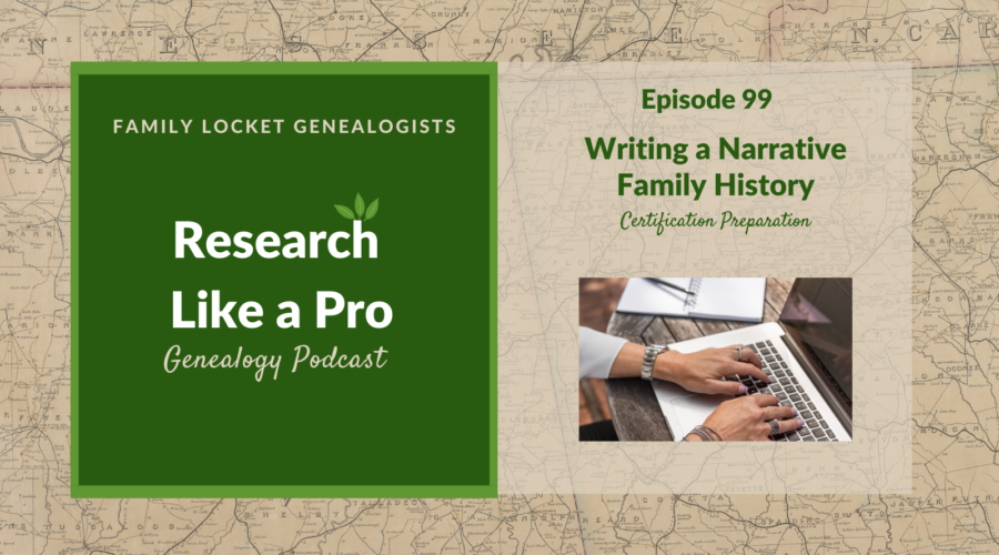 RLP #99: Writing a Narrative Family History – Certification Preparation