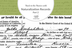 Back to the Basics with Naturalization Records: Part 2
