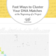 Fast Ways to Cluster Your DNA Matches at the Beginning of a Research Project