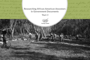 Researching African American Ancestors in Government Documents Part 3 : WPA Projects and Slave Narratives