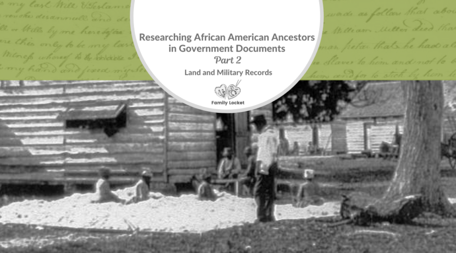 Researching African American Ancestors in Government Documents Part 2 : Land and Military Records