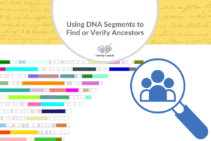 Using DNA Segments to Find or Verify Ancestors