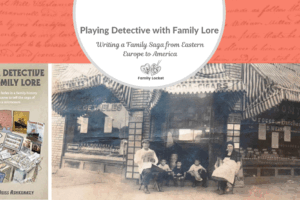 Playing Detective with Family Lore: Writing a Family Saga from Eastern Europe to America