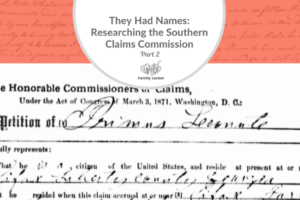 They Had Names: Researching the Southern Claims Commission Part 2
