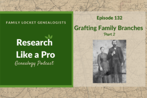 RLP 132: Grafting Family Branches Part 2