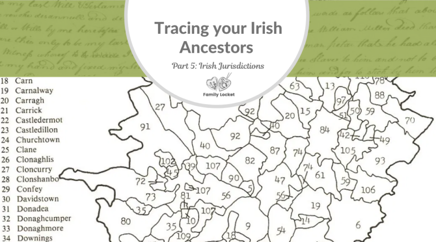 Tracing Your Irish Ancestors Part 5: Irish Jurisdictions and Finding Your Ancestral Home