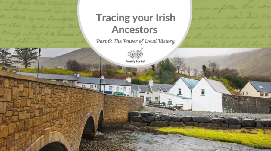 Tracing Your Irish Ancestors Part 6: The Power of Local History