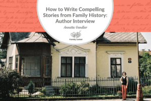 How to Write Compelling Stories from Family History: Author Interview