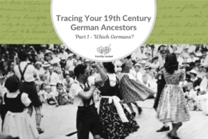 Part 1: Tracing Your 19th Century German Ancestors- Which Germans?